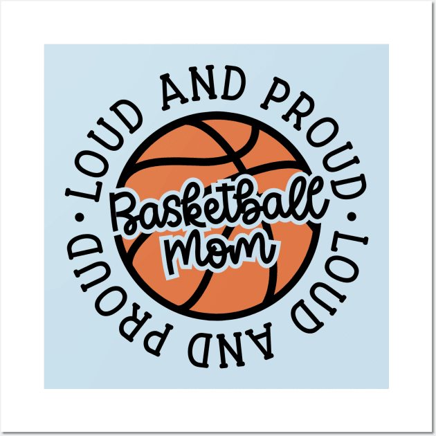 Loud and Proud Basketball Mom Cute Funny Wall Art by GlimmerDesigns